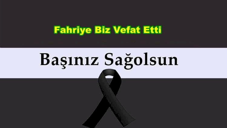 Fahriye Biz Vefat Etti