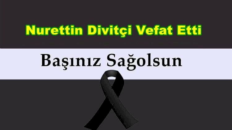 Nurettin Divitçi Vefat Etti