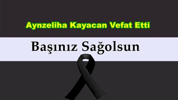 Aynzeliha Kayacan Vefat Etti