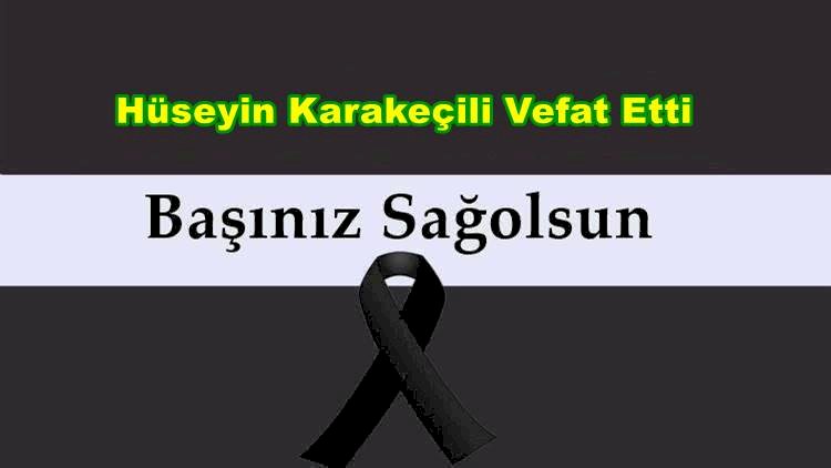 Hüseyin Karakeçili Vefat Etti