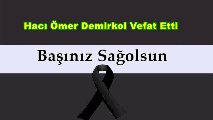 Hacı Ömer Demirkol Vefat Etti