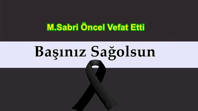 M.Sabri Öncel Vefat Etti