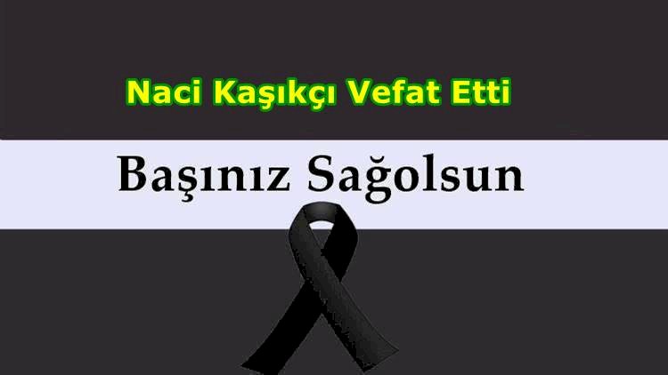 Naci Kaşıkçı Vefat Etti