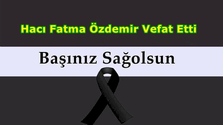 Hacı Fatma Özdemir Vefat Etti
