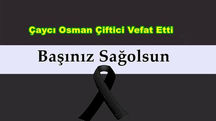 Çaycı Osman Çiftici Vefat Etti