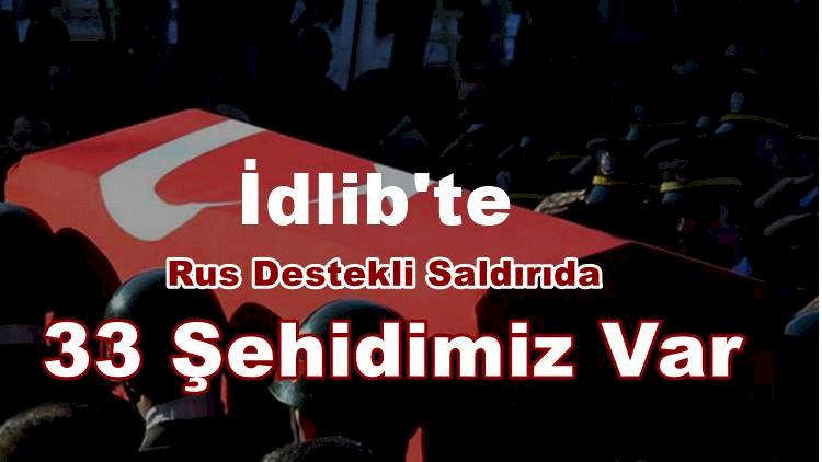 İdlib'den Acı Haberler Gelmeye Devam Ediyor 33 Şehidimiz Var
